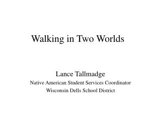 Walking in Two Worlds