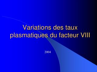 Variations des taux plasmatiques du facteur VIII