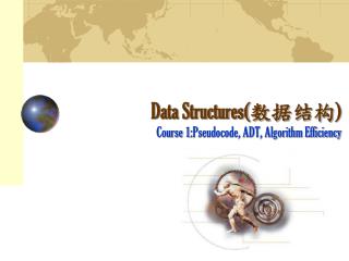 Data Structures( 数据结构 ) Course 1:Pseudocode, ADT, Algorithm Efficiency