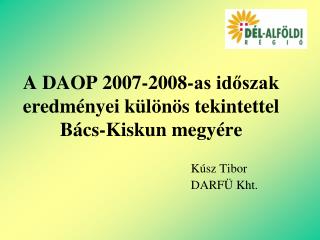 A DAOP 2007-2008-as időszak eredményei különös tekintettel Bács-Kiskun megyére