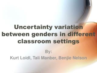 Uncertainty variation between genders in different classroom settings