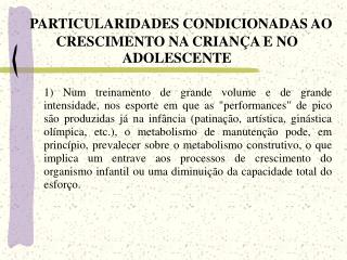 PARTICULARIDADES CONDICIONADAS AO CRESCIMENTO NA CRIANÇA E NO ADOLESCENTE