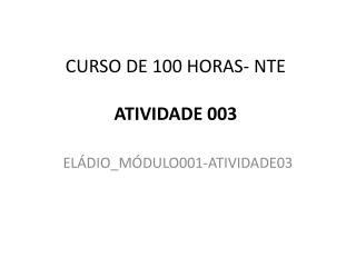 CURSO DE 100 HORAS- NTE ATIVIDADE 003