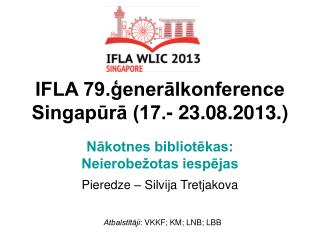 IFLA 79.ģenerālkonference Singapūrā (17.- 23.08.2013.)
