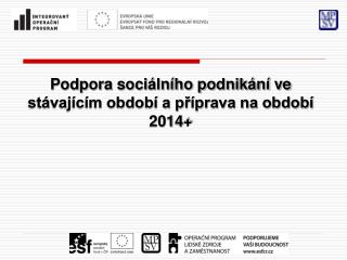 Podpora sociálního podnikání ve stávajícím období a příprava na období 2014 +