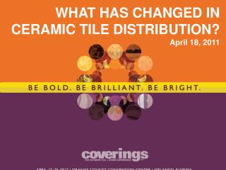 WHAT HAS CHANGED IN CERAMIC TILE DISTRIBUTION? April 18, 2011