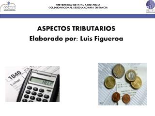 ASPECTOS TRIBUTARIOS Elaborado por: Luis Figueroa