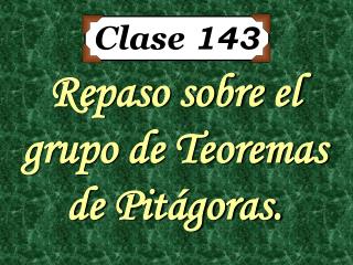 Repaso sobre el grupo de Teoremas de Pitágoras.