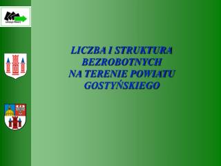 LICZBA I STRUKTURA BEZROBOTNYCH NA TERENIE POWIATU GOSTYŃSKIEGO