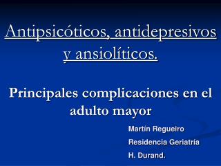 Antipsicóticos, antidepresivos y ansiolíticos. Principales complicaciones en el adulto mayor