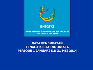 DATA PENEMPATAN TENAGA KERJA INDONESIA PERIODE 1 JANUARI S.D 31 MEI 2014