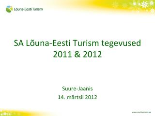 SA Lõuna-Eesti Turism tegevused 2011 &amp; 2012