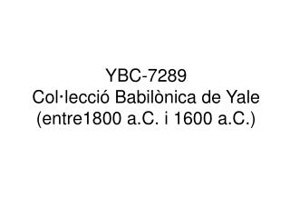 YBC-7289 Col·lecció Babilònica de Yale (entre 1800 a.C. i 1600 a.C.)