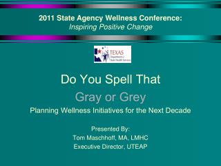 Do You Spell That Gray or Grey Planning Wellness Initiatives for the Next Decade Presented By: