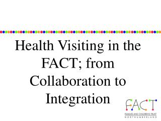 Health Visiting in the FACT; from Collaboration to Integration