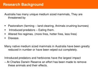 Australia has many unique medium sized mammals, They are threatened by