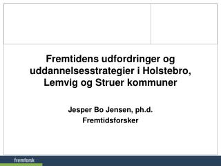 Fremtidens udfordringer og uddannelsesstrategier i Holstebro, Lemvig og Struer kommuner