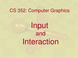 CS 352: Computer Graphics