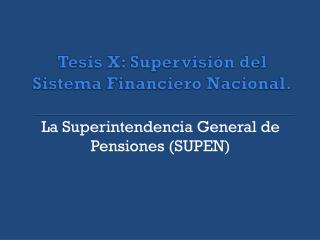 Tesis X: Supervisión del Sistema Financiero Nacional.