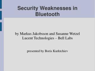 Security Weaknesses in Bluetooth