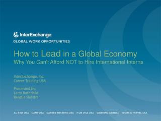 How to Lead in a Global Economy Why You Can’t Afford NOT to Hire International Interns