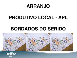 ARRANJO PRODUTIVO LOCAL - APL BORDADOS DO SERIDÓ