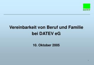 Vereinbarkeit von Beruf und Familie bei DATEV eG 10. Oktober 2005