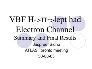 VBF H- &gt; ττ- &gt; lept had Electron Channel Summary and Final Results