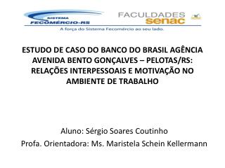 Aluno: Sérgio Soares Coutinho Profa. Orientadora: Ms. Maristela Schein Kellermann
