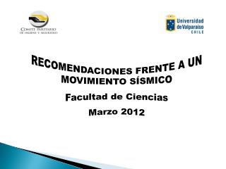 RECOMENDACIONES FRENTE A UN MOVIMIENTO SÍSMICO Facultad de Ciencias Marzo 2012