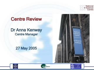 Centre Review Dr Anna Kenway Centre Manager 27 May 2005