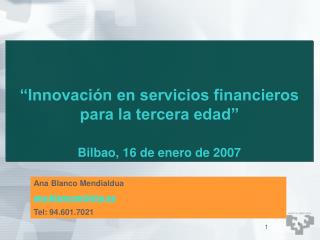 “Innovación en servicios financieros para la tercera edad” Bilbao, 16 de enero de 2007