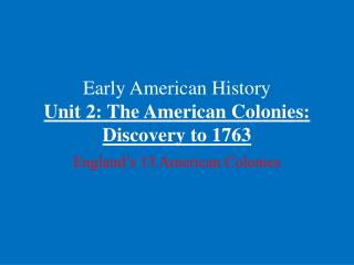Early American History Unit 2: The American Colonies: Discovery to 1763