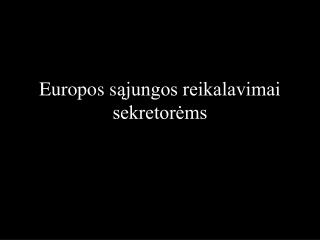 Europos s ąjungos reikalavimai sekretorėms