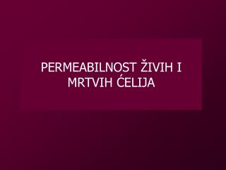 PERMEABILNOST ŽIVIH I MRTVIH ĆELIJA