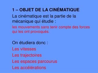 1 – OBJET DE LA CINÉMATIQUE La cinématique est la partie de la mécanique qui étudie :