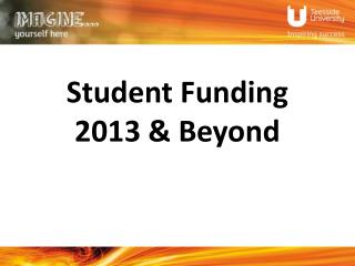 Student Funding 2013 &amp; Beyond