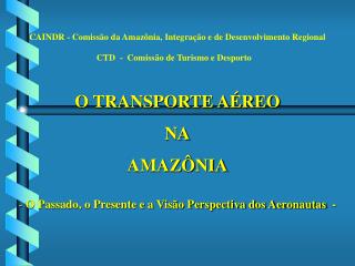 O TRANSPORTE AÉREO NA AMAZÔNIA O Passado, o Presente e a Visão Perspectiva dos Aeronautas -