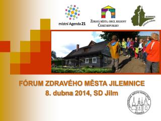 FÓRUM ZDRAVÉHO MĚSTA JILEMNICE 8. dubna 2014, SD Jilm