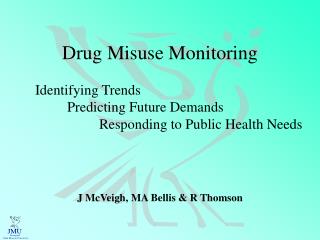 Drug Misuse Monitoring 	Identifying Trends 		Predicting Future Demands