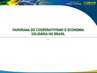 PANORAMA DO COOPERATIVISMO E ECONOMIA SOLIDÁRIA NO BRASIL .