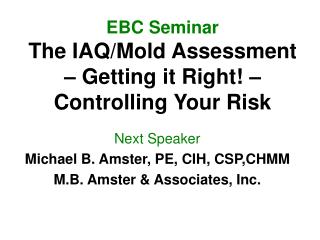 EBC Seminar The IAQ/Mold Assessment – Getting it Right! – Controlling Your Risk