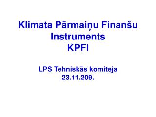 Klimata Pārmaiņu Finanšu Instruments KPFI LPS Tehniskās komiteja 23.11.209.