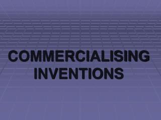 COMMERCIALISING INVENTIONS