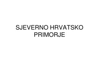 SJEVERNO HRVATSKO PRIMORJE