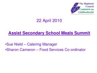 22 April 2010 Assist Secondary School Meals Summit Sue Nield – Catering Manager