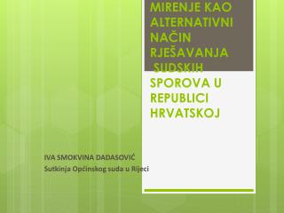 MIRENJE KAO ALTERNATIVNI NAČIN RJEŠAVANJA SUDSKIH SPOROVA U REPUBLICI HRVATSKOJ