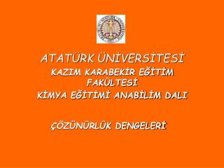 ATATÜRK ÜNİVERSİTESİ KAZIM KARABEKİR EĞİTİM FAKÜLTESİ KİMYA EĞİTİMİ ANABİLİM DALI