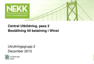Central Utbildning, pass 2 Beställning till betalning i Winst Utrullningsgrupp 2 December 2013