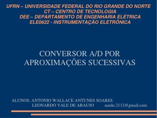 CONVERSOR A/D POR APROXIMAÇÕES SUCESSIVAS ALUNOS: ANTONIO WALLACE ANTUNES SOARES